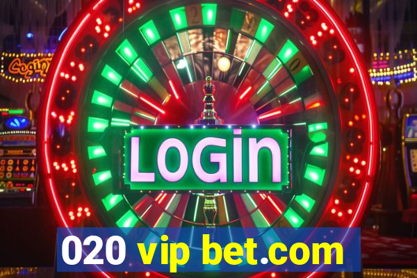 020 vip bet.com